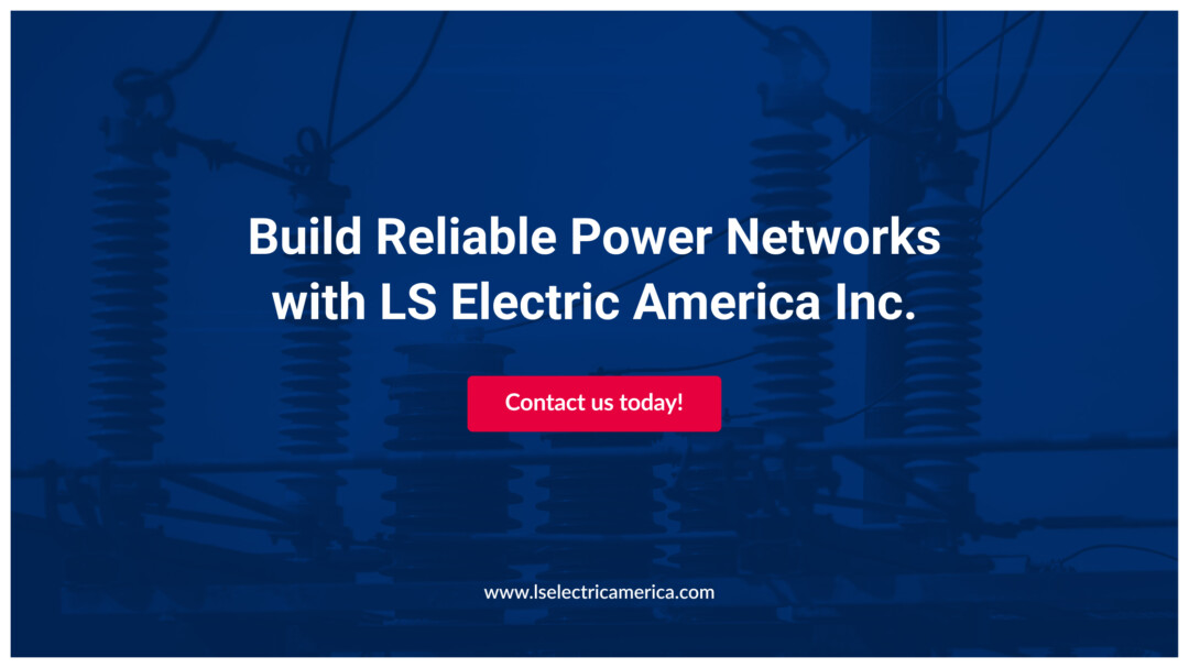 Build Reliable Power Networks with LS Electric America Inc