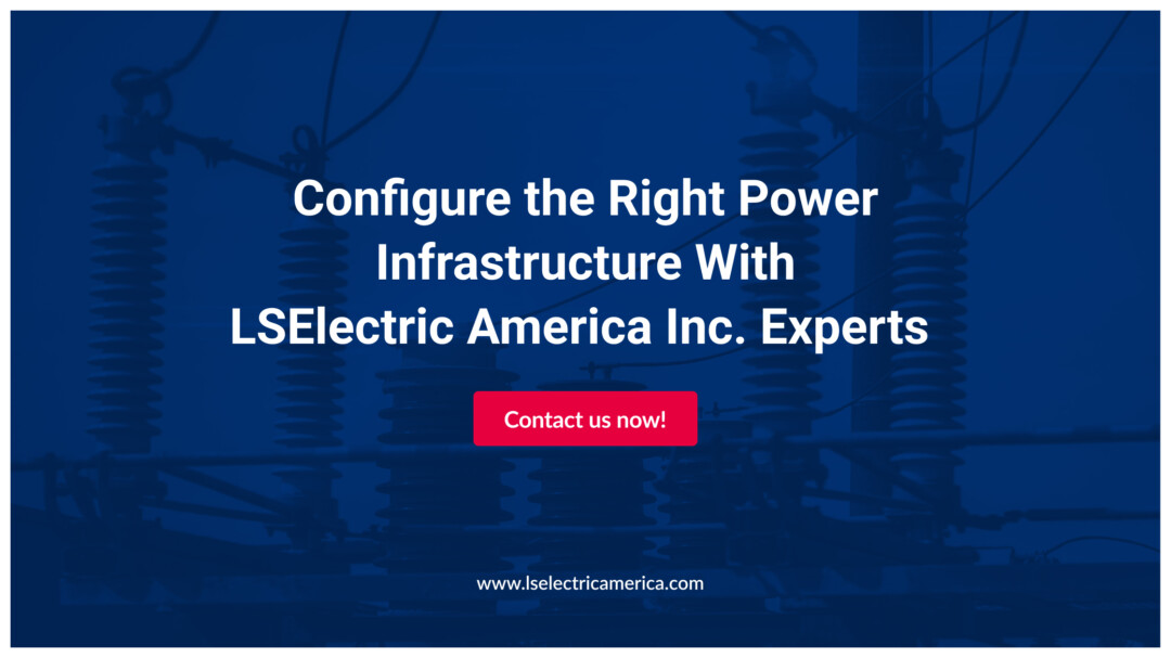 Configure the Right Power Infrastructure With LSElectric America Inc. Experts