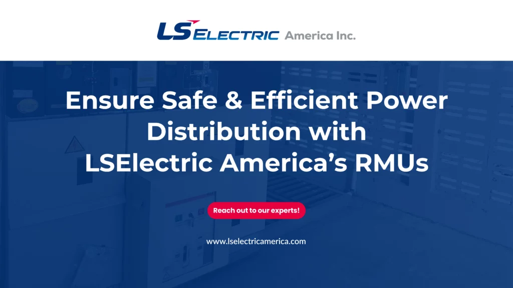 Ensure Safe & Efficient Power Distribution with LSElectric America’s RMUs