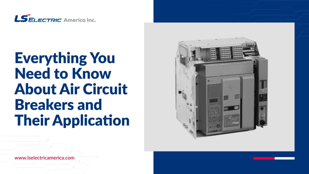 Everything You Need to Know About Air Circuit Breakers and Their ...