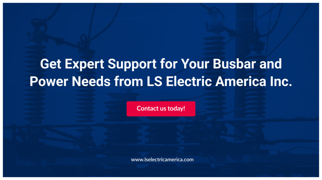 Get Expert Support for Your Busbar and Power Needs from LS Electric America Inc.