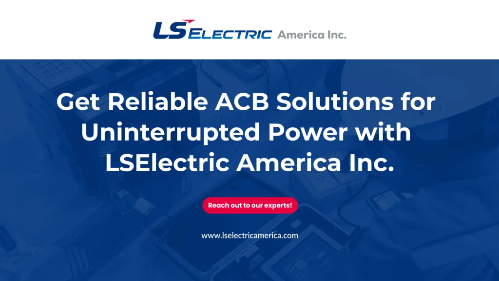 Get Reliable ACB Solutions for Uninterrupted Power with LSElectric America Inc