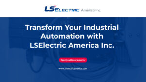 Transform Your Industrial Automation with LSElectric America Inc