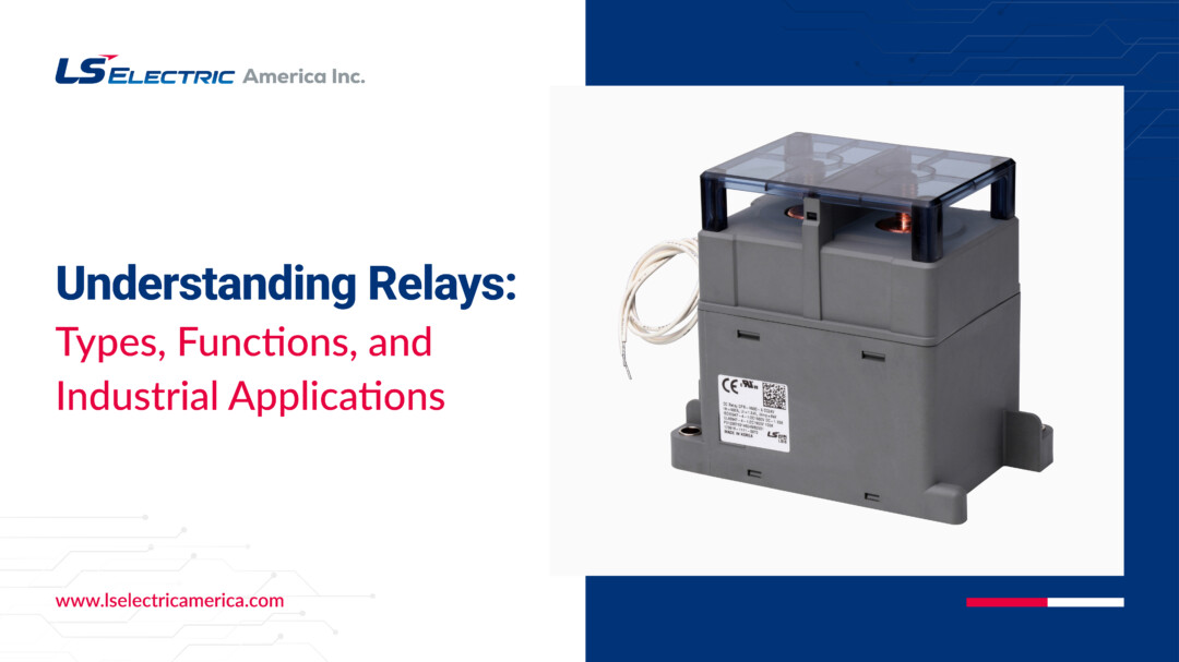 What is a Relay: Types, Functions, and Industrial Applications